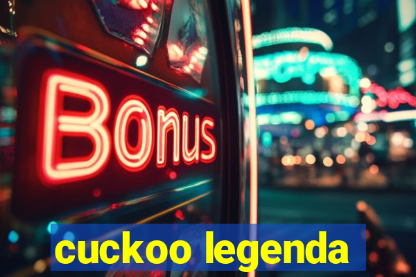 cuckoo legenda